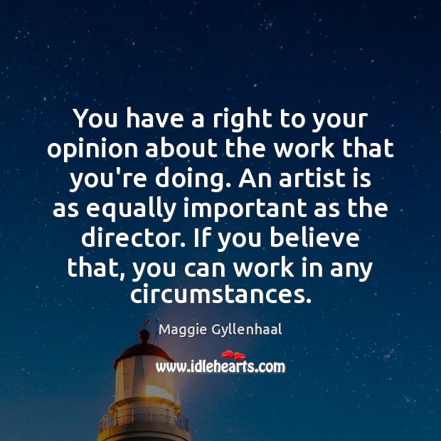 You have a right to your opinion about the work that you’re Image