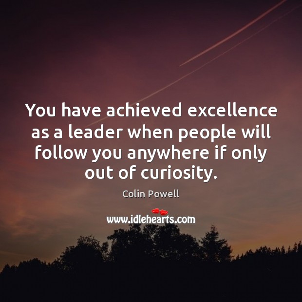 You have achieved excellence as a leader when people will follow you Image
