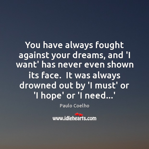 You have always fought against your dreams, and ‘I want’ has never Image