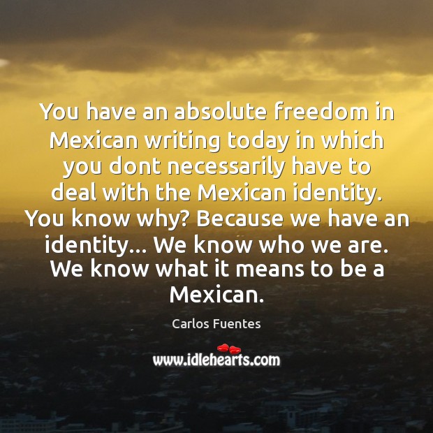 You have an absolute freedom in Mexican writing today in which you Image