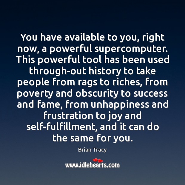 You have available to you, right now, a powerful supercomputer. This powerful Brian Tracy Picture Quote
