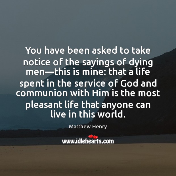 You have been asked to take notice of the sayings of dying Matthew Henry Picture Quote