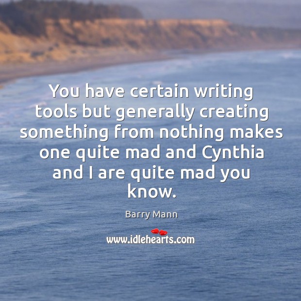 You have certain writing tools but generally creating something from nothing makes one quite Image