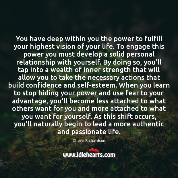 You have deep within you the power to fulfill your highest vision Cheryl Richardson Picture Quote