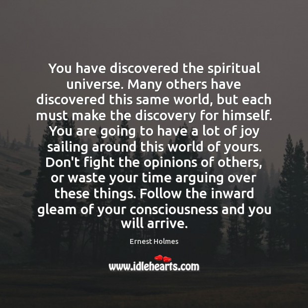 You have discovered the spiritual universe. Many others have discovered this same Ernest Holmes Picture Quote