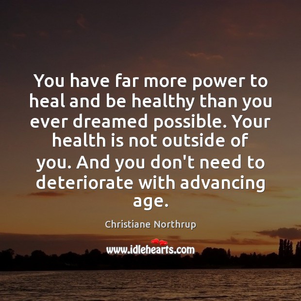 You have far more power to heal and be healthy than you Christiane Northrup Picture Quote