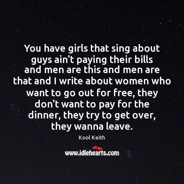 You have girls that sing about guys ain’t paying their bills and Image
