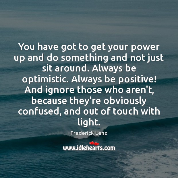 You have got to get your power up and do something and Positive Quotes Image
