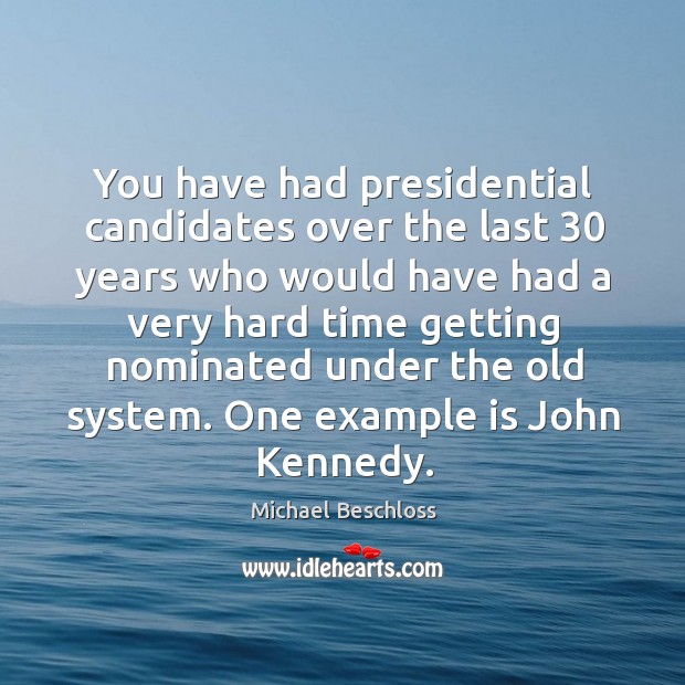 You have had presidential candidates over the last 30 years who would have had Image
