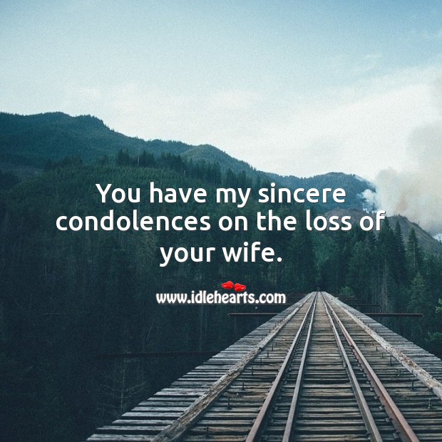 You have my sincere condolences on the loss of your wife. Image