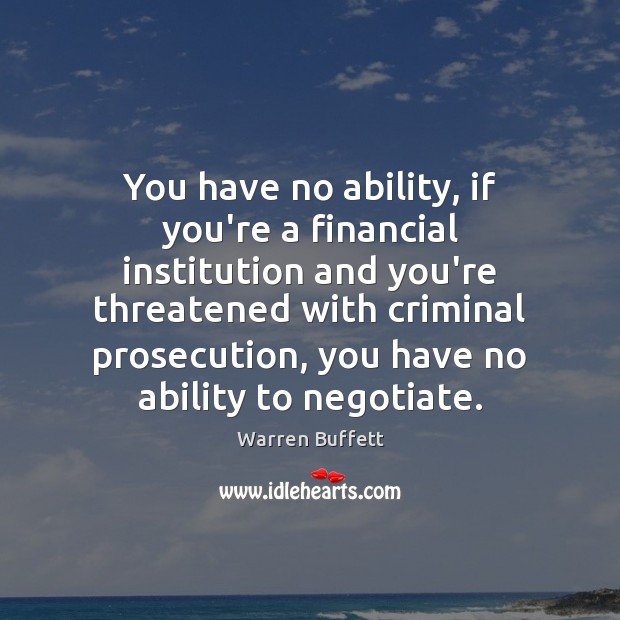 You have no ability, if you’re a financial institution and you’re threatened Image