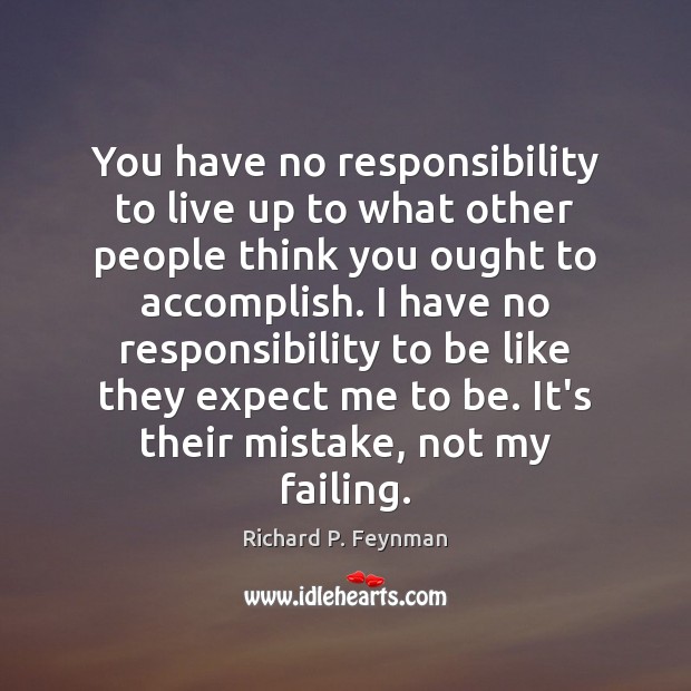You have no responsibility to live up to what other people think Image