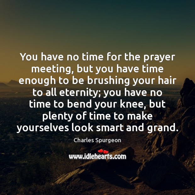 You have no time for the prayer meeting, but you have time Image