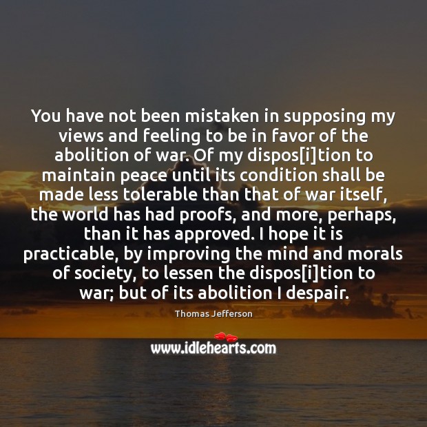 You have not been mistaken in supposing my views and feeling to Thomas Jefferson Picture Quote