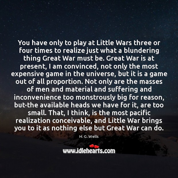 You have only to play at Little Wars three or four times War Quotes Image