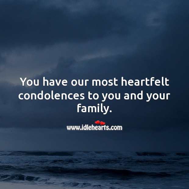 You have our most heartfelt condolences to you and your family. Sympathy Quotes Image
