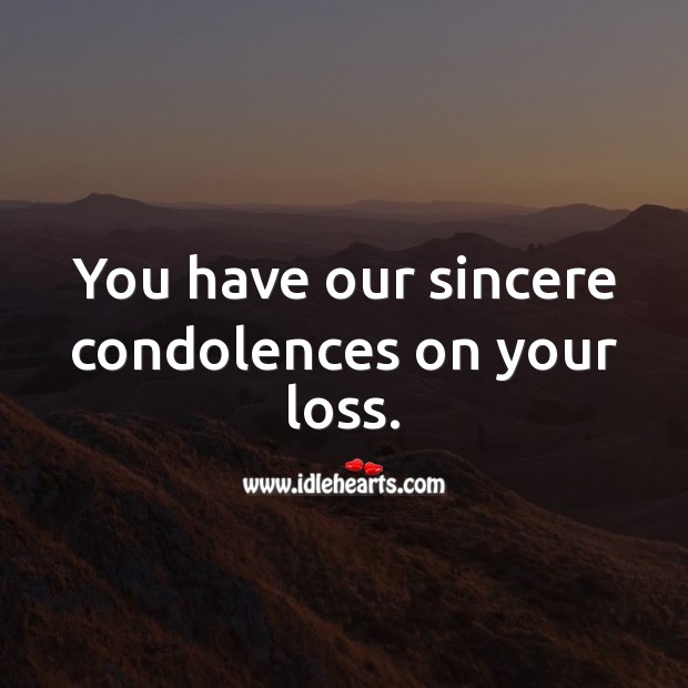 You have our sincere condolences on your loss. Image