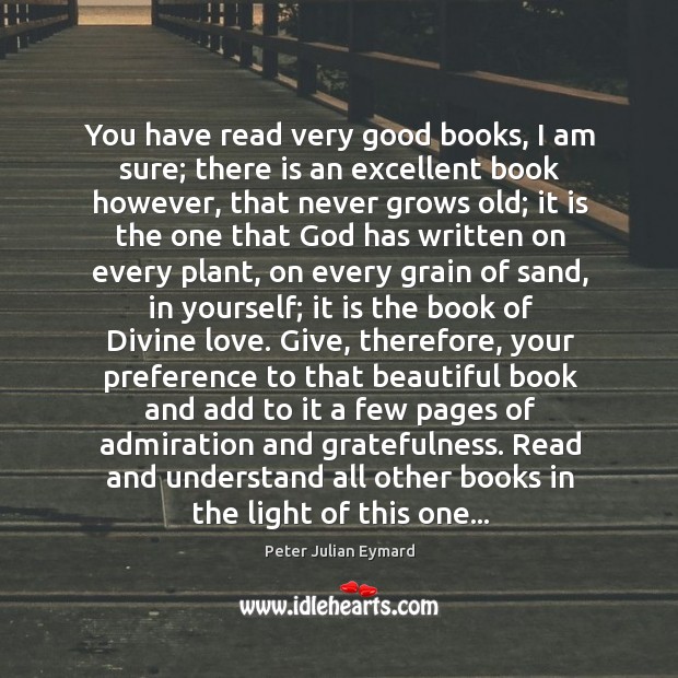 You have read very good books, I am sure; there is an Peter Julian Eymard Picture Quote