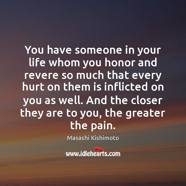 You have someone in your life whom you honor and revere so Masashi Kishimoto Picture Quote