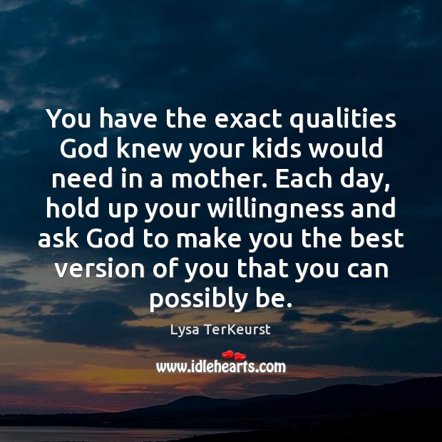 You have the exact qualities God knew your kids would need in Lysa TerKeurst Picture Quote
