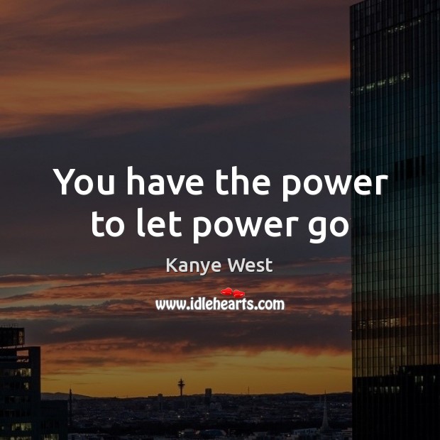 You have the power to let power go Image