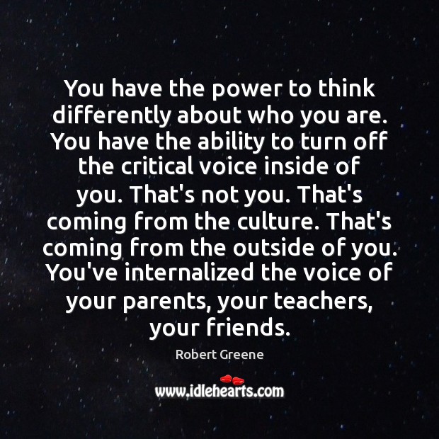 You have the power to think differently about who you are. You Robert Greene Picture Quote