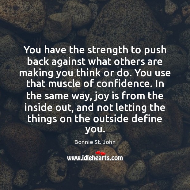 You have the strength to push back against what others are making Bonnie St. John Picture Quote