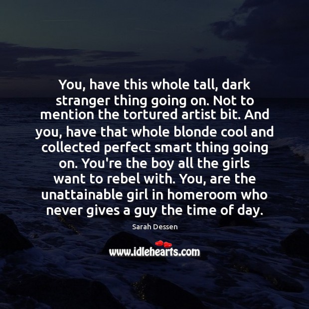 You, have this whole tall, dark stranger thing going on. Not to Image