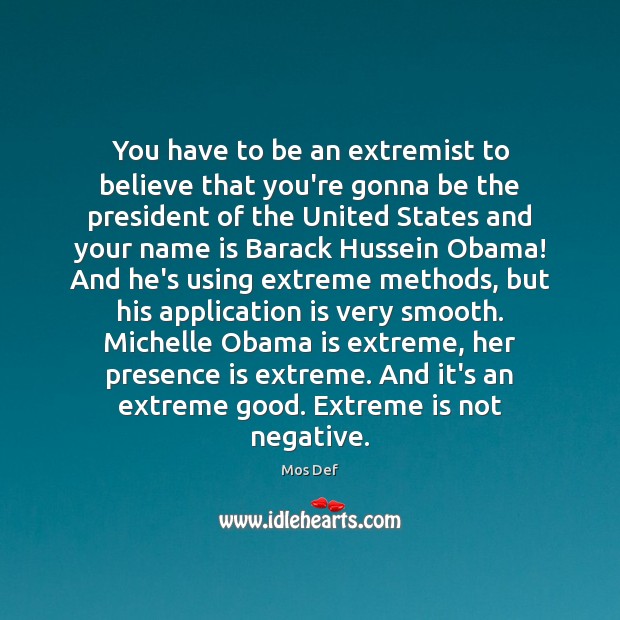 You have to be an extremist to believe that you’re gonna be Image