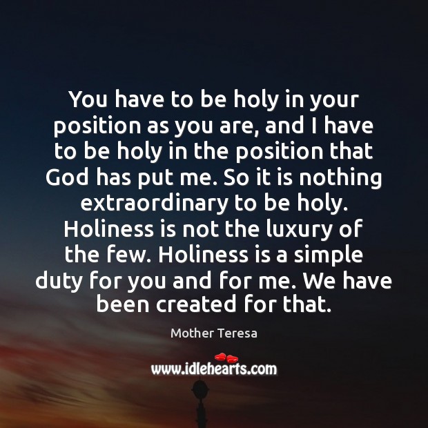 You have to be holy in your position as you are, and Image