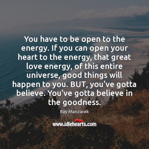 You have to be open to the energy. If you can open Ray Manzarek Picture Quote