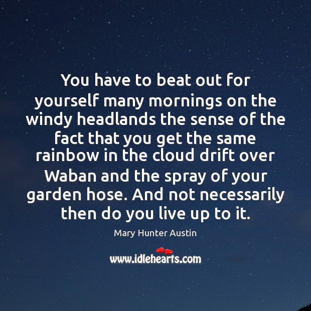 You have to beat out for yourself many mornings on the windy Mary Hunter Austin Picture Quote