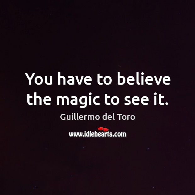 You have to believe the magic to see it. Image