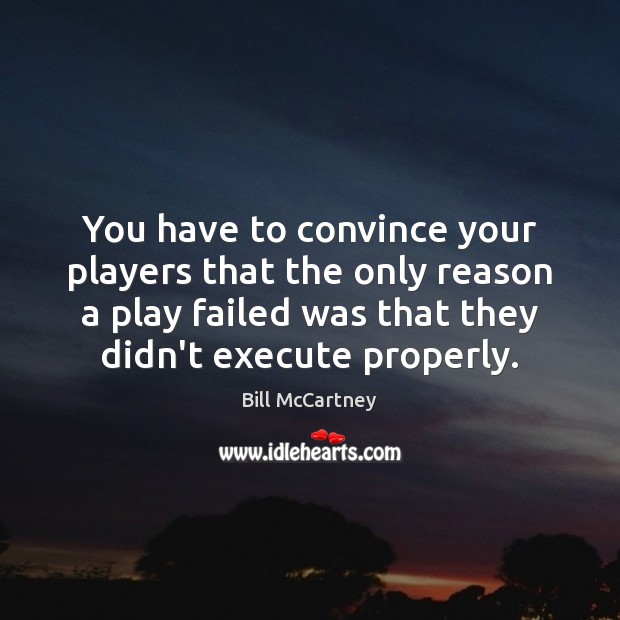 You have to convince your players that the only reason a play Execute Quotes Image