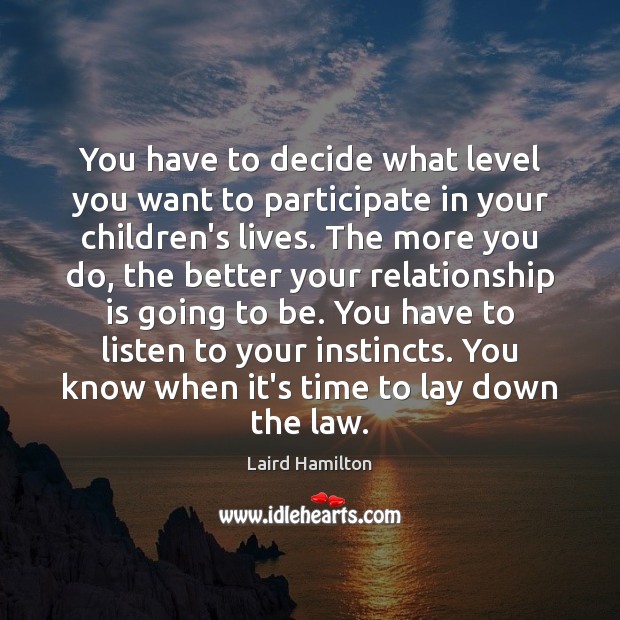 You have to decide what level you want to participate in your Laird Hamilton Picture Quote