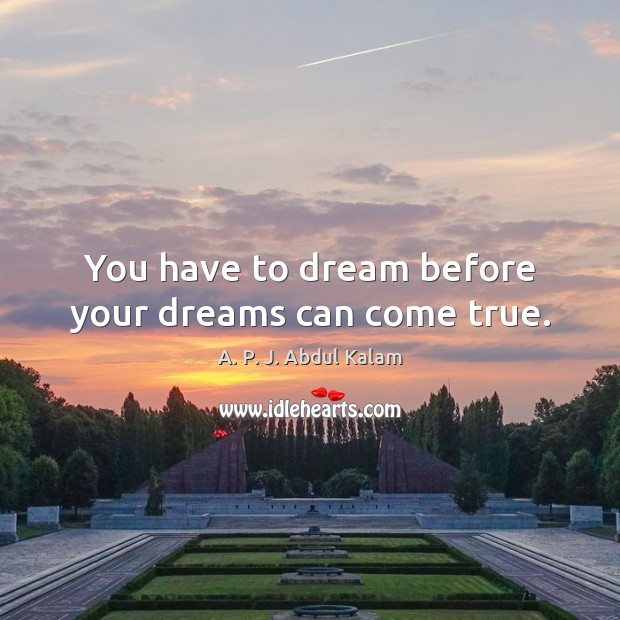 You have to dream before your dreams can come true. Dream Quotes Image