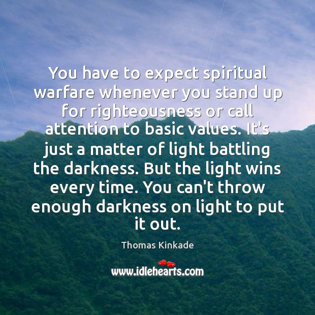 You have to expect spiritual warfare whenever you stand up for righteousness Thomas Kinkade Picture Quote