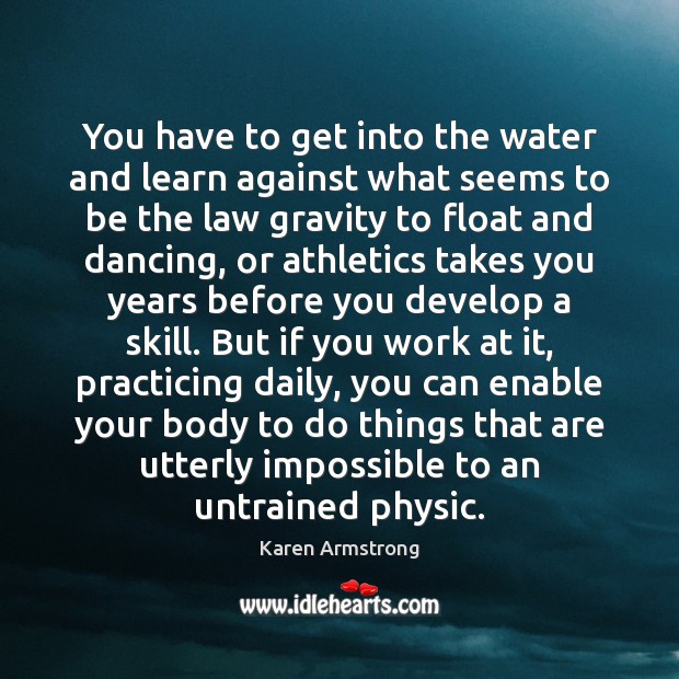 You have to get into the water and learn against what seems Image