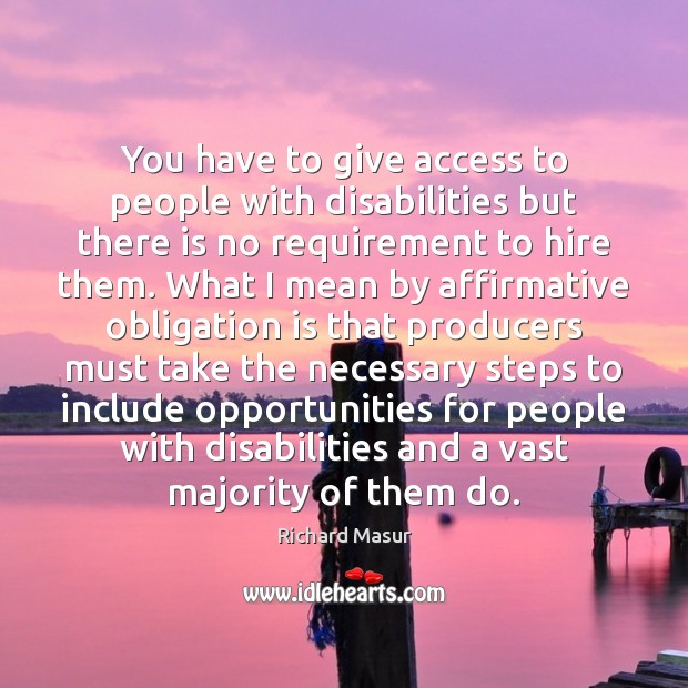 You have to give access to people with disabilities but there is Richard Masur Picture Quote