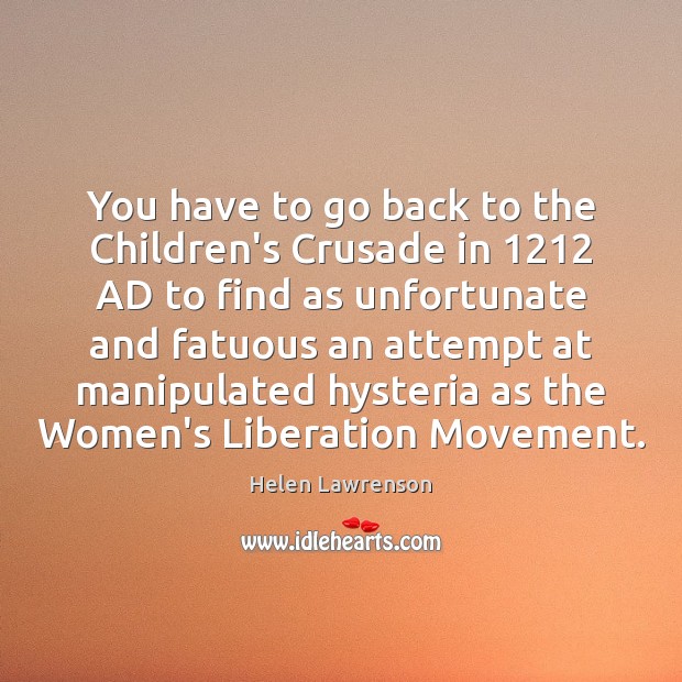 You have to go back to the Children’s Crusade in 1212 AD to Helen Lawrenson Picture Quote