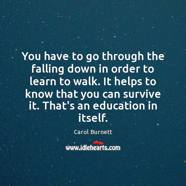 You have to go through the falling down in order to learn Carol Burnett Picture Quote