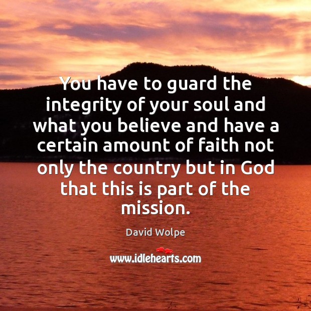 You have to guard the integrity of your soul and what you Image