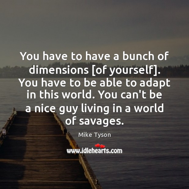You have to have a bunch of dimensions [of yourself]. You have Image