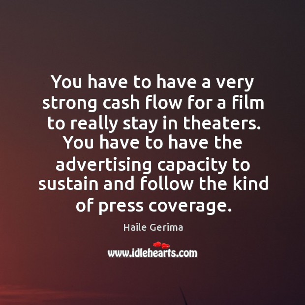 You have to have a very strong cash flow for a film Image