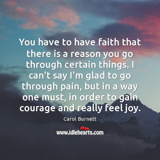 You have to have faith that there is a reason you go Image