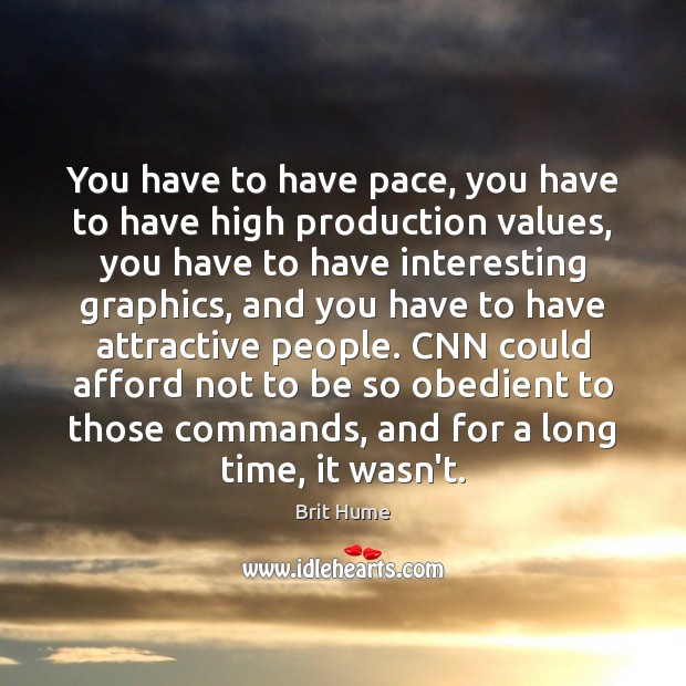 You have to have pace, you have to have high production values, Image