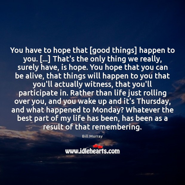 You have to hope that [good things] happen to you. […] That’s the Image