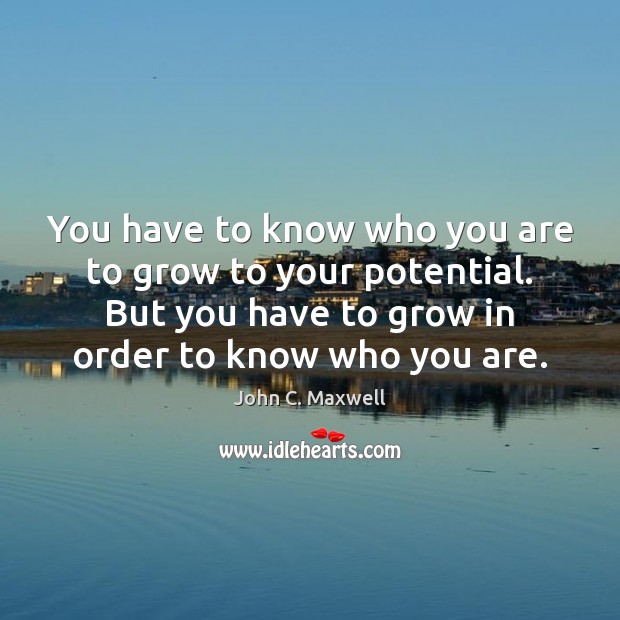 You have to know who you are to grow to your potential. Image