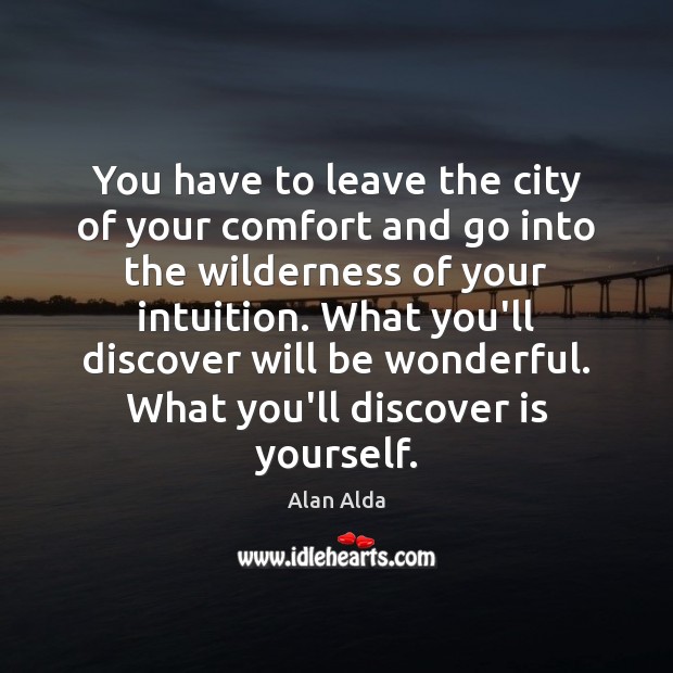 You have to leave the city of your comfort and go into Image
