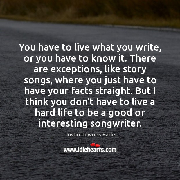 You have to live what you write, or you have to know Justin Townes Earle Picture Quote
